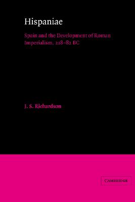 HISPANIAE Spain and the Development of Roman Imperialism, 218 82 Bc