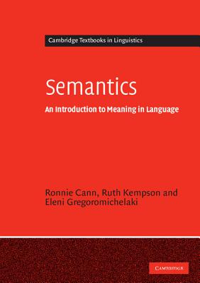 Semantics: An Introduction to Meaning in Language (Cambridge Textbooks in Linguistics) [Paperback] Cann, Ronnie; Kempson, Ruth and Gregoromichelaki, Eleni