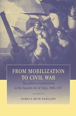 From Mobilization to Civil War: The Politics of Polarization in the Spanish City of Gij n, 1900-1937