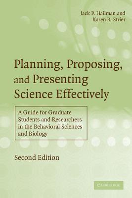 Planning, Proposing and Presenting Science Effectively: A Guide for Graduate Students and Researchers in the Behavioral Sciences and Biology