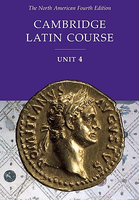 Cambridge Latin Course Unit 4 Student Text North American edition (North American Cambridge Latin Course)