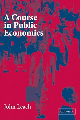 A Course in Public Economics [Paperback] Leach, John