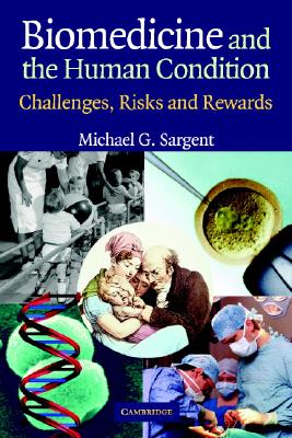 Biomedicine and the Human Condition: Challenges, Risks, and Rewards