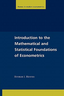 Image for Introduction to the Mathematical and Statistical Foundations of Econometrics (Themes in Modern Econometrics)