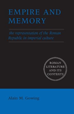 EMPIRE AND MEMORY The Representation of the Roman Republic in Imperial Culture