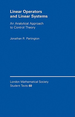 Linear Operators and Linear Systems: An Analytical Approach to Control Theory (London Mathematical Society Student Texts)