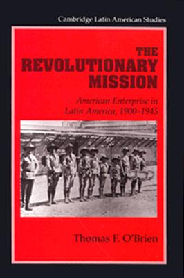 The Revolutionary Mission American Enterprise in Latin America, 19001945