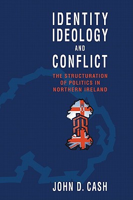 Image for Identity, Ideology and Conflict: The Structuration of Politics in Northern Ireland