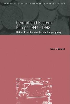 Central and Eastern Europe 1944-1993: Detour from the Periphery to the Periphery