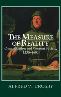 The Measure of Reality Quantification and Western Society 1250-1600