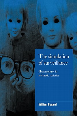 Image for The Simulation of Surveillance: Hypercontrol in Telematic Societies (Cambridge Cultural Social Studies)