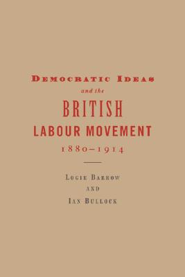 Democratic Ideas and the British Labour Movement, 18801914