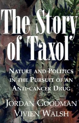 The Story of Taxol: Nature and Politics in the Pursuit of an Anti-Cancer Drug