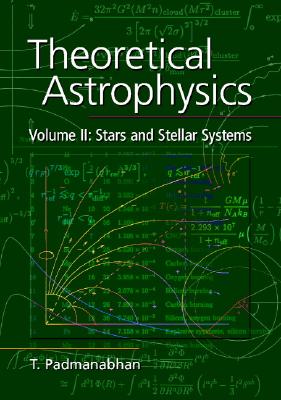 Theoretical Astrophysics: Volume 2, Stars and Stellar Systems (Theoretical Astrophysics (Hardcover))