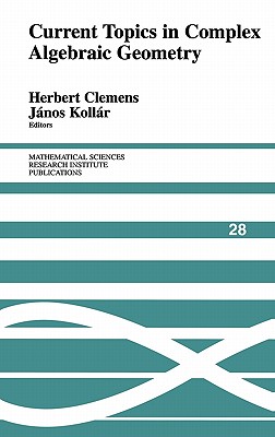 Current Topics in Complex Algebraic Geometry (Mathematical Sciences Research Institute Publications)