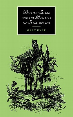 British Satire and the Politics of Style, 1789-1832 (Cambridge Studies in Romanticism, Series Number 23)