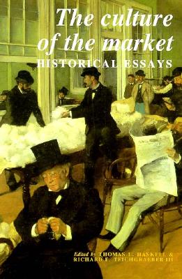 The Culture of the Market: Historical Essays (Murphy Institute Studies in Political Economy)