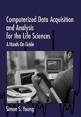Image for Computerized Data Acquisition and Analysis for the Life Sciences: A Hands-on Guide