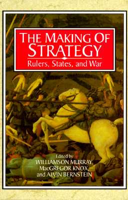 The Making of Strategy: Rulers, States, and War