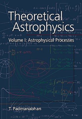Theoretical Astrophysics: Volume 1, Astrophysical Processes (Theoretical Astrophysics (Paperback)) Image for Theoretical Astrophysics: Volume 1, Astrophysical Processes (Theoretical Astrophysics (Paperback))