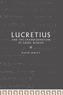 LUCRETIUS AND THE TRANSFORMATION OF GREEK WISDOM