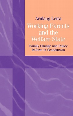 Working Parents and the Welfare State: Family Change and Policy Reform in Scandinavia