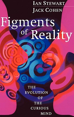 Figments of Reality: The Evolution of the Curious Mind