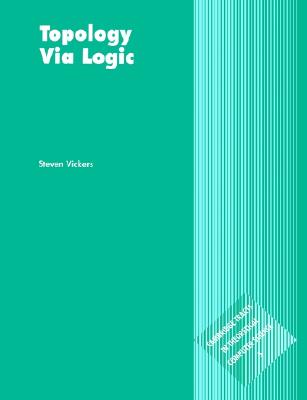 Topology via Logic (Cambridge Tracts in Theoretical Computer Science, Series Number 5) (Volume 0)