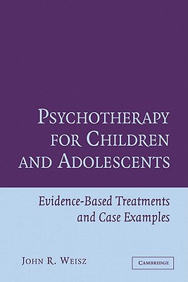 Psychotherapy for Children and Adolescents: Evidence-Based Treatments and Case Examples