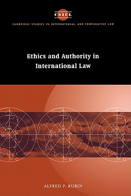 Ethics and Authority in International Law (Cambridge Studies in International and Comparative Law, Series Number 5)