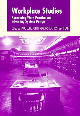 Workplace Studies: Recovering Work Practice and Informing System Design