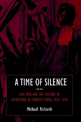 Image for A Time of Silence: Civil War and the Culture of Repression in Franco's Spain, 1936-1945 (Studies in the Social and Cultural History of Modern Warfare)