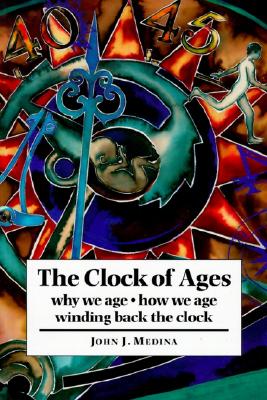 The Clock of Ages: Why We Age, How We Age, Winding Back the Clock