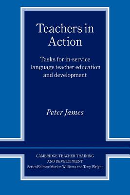 Teachers in Action: Tasks for In-Service Language Teacher Education and Development (Cambridge Teacher Training and Development)