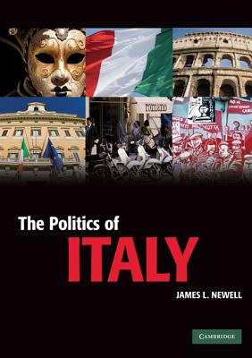The Politics of Italy: Governance in a Normal Country (Cambridge Textbooks in Comparative Politics)