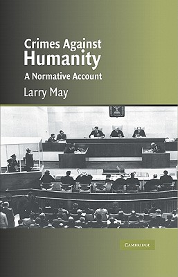 Crimes against Humanity: A Normative Account (Cambridge Studies in Philosophy and Law)