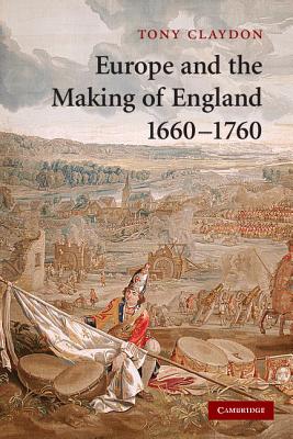 Europe and the Making of England, 16601760 (Cambridge Studies in Early Modern British History)