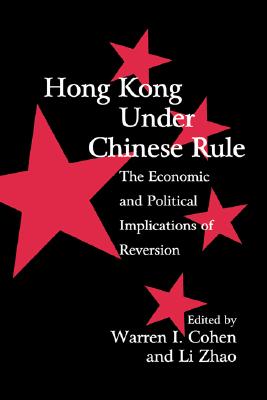 Hong Kong under Chinese Rule: The Economic and Political Implications of Reversion (Cambridge Modern China Series)