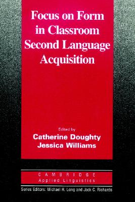 Focus Form in Classroom Second Language Acquisition (Cambridge Applied Linguistics)