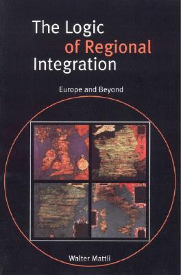 The Logic of Regional Integration: Europe and Beyond