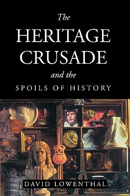 Image for The Heritage Crusade and the Spoils of History The Heritage Crusade and the Spoils of History