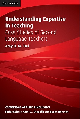 Understanding Expertise in Teaching: Case Studies of Second Language Teachers (Cambridge Applied Linguistics)