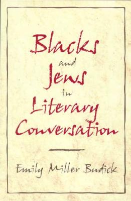 Blacks and Jews in Literary Conversation: 120 (Cambridge Studies in American Literature and Culture, Series Number 120) [Paperback] Budick, Emily Miller