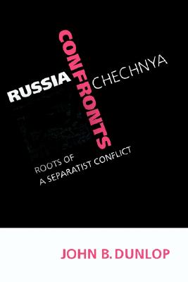 Russia Confronts Chechnya: Roots of a Separatist Conflict