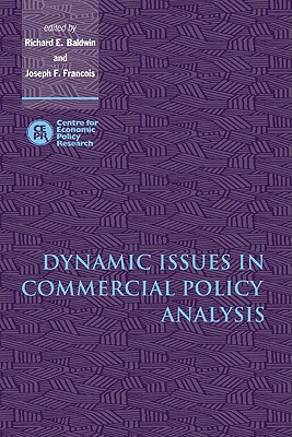 Dynamic Issues in Commercial Policy Analysis [Hardcover] Baldwin, Richard E. and Francois, Joseph F.
