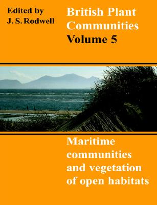 British Plant Communities: Volume 5, Maritime Communities and Vegetation of Open Habitats (British Plant Communities, Series Number 5)