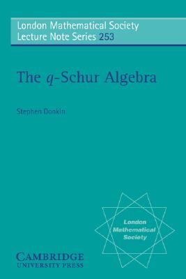 The q-Schur Algebra (London Mathematical Society Lecture Note Series, Series Number 253) (Volume 0)