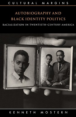 Autobiography and Black Identity Politics: Racialization in Twentieth-Century America (Cultural Margins, Series Number 7)
