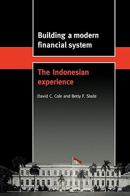 Building a Modern Financial System: The Indonesian Experience (Trade and Development) [Paperback] Cole, David C. and Slade, Betty F.