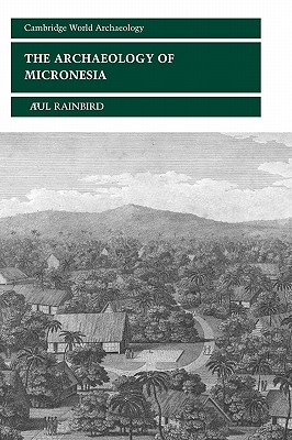 The Archaeology of Micronesia (Cambridge World Archaeology)